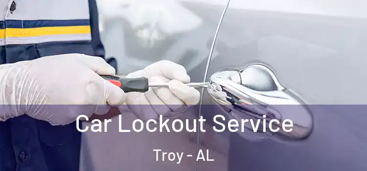 Car Lockout Service Troy - AL