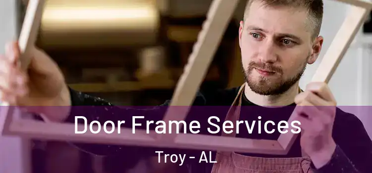 Door Frame Services Troy - AL