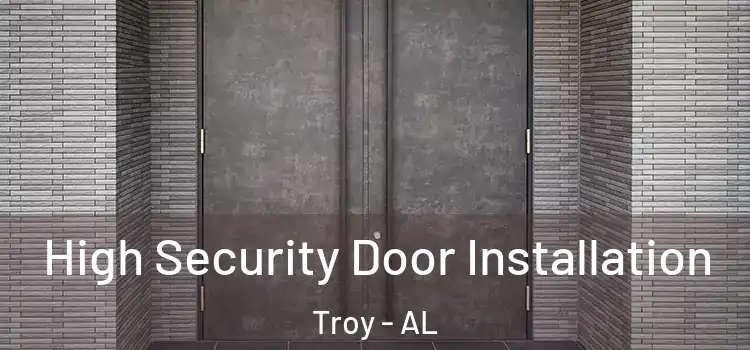 High Security Door Installation Troy - AL