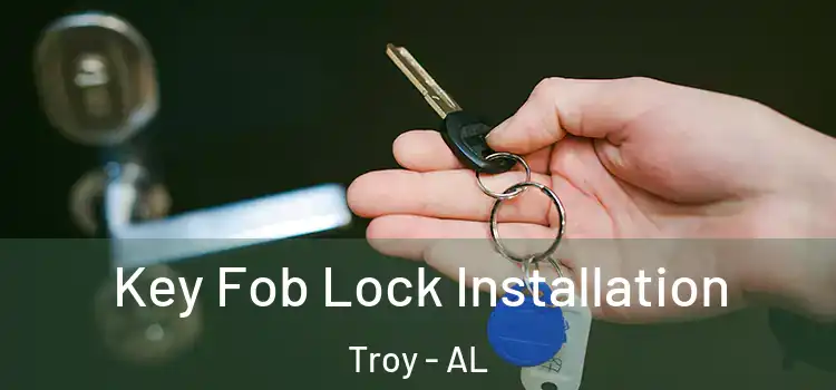 Key Fob Lock Installation Troy - AL