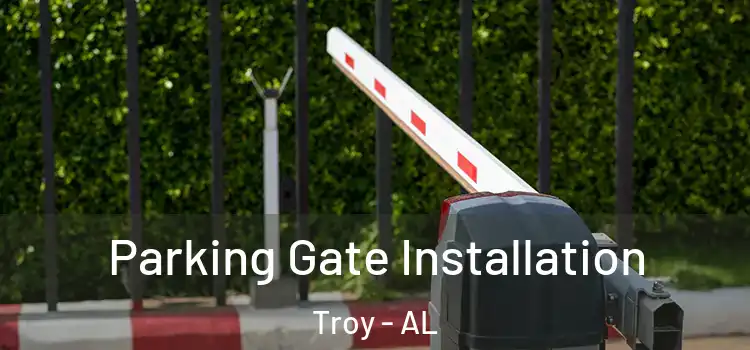 Parking Gate Installation Troy - AL